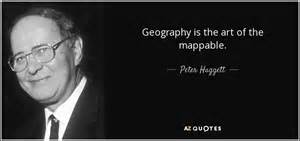 Peter Haggett quote: Geography is the art of the mappable.