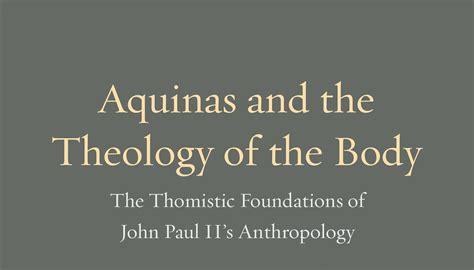 Thomism of the Body: St. John Paul II's Thomistic Anthropology of ...