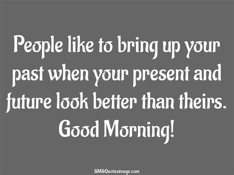 People like to bring up your past - Good Morning - SMS Quotes Image