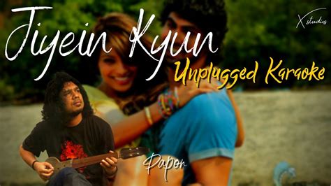 Jiyein Kyun | Unplugged Karaoke | Papon | Dum Maaro Dum - YouTube