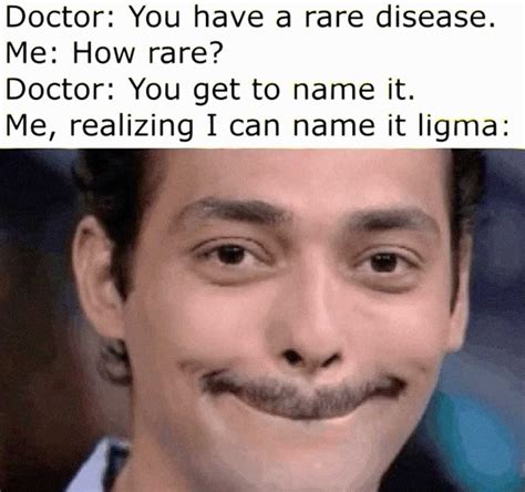 Doctor: You have a rare disease. Me: How rare? Doctor: You get to name it. Me, realizing I can ...