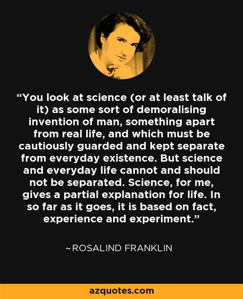 Rosalind Franklin quote: You look at science (or at least talk of it...