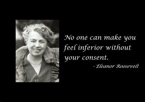 No One Can Make You Feel Inferior - Eleanor Roosevelt Quote