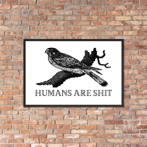 Humans Are Shit Framed Poster – EFFIN BIRDS