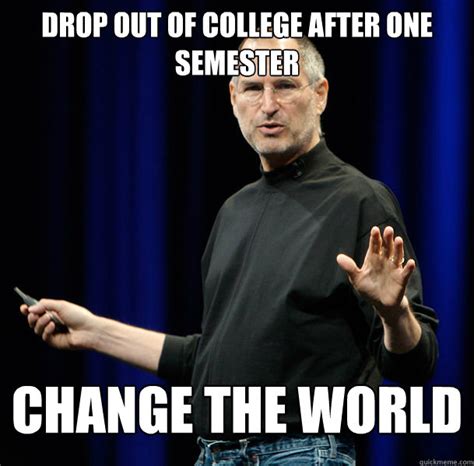 Drop out of college after one semester change the world - Inspirational ...