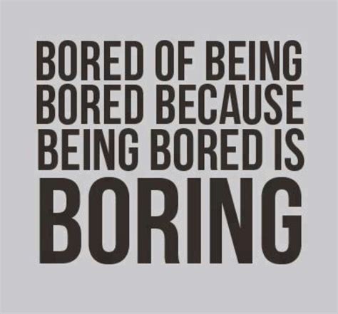 Boredom! | Bored quotes, Bored funny, Funny quotes