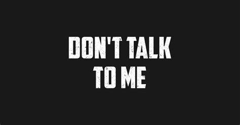 DON'T TALK TO ME - Dont Talk To Me - T-Shirt | TeePublic