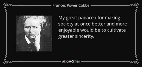 Frances Power Cobbe quote: My great panacea for making society at once better and...