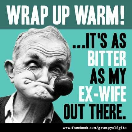 Wrap up warm | Grumpy old men quotes, Old man quotes, Friends funny