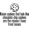Raisin Cookies Are The Reason I Have Trust Issues Funny T-shirt