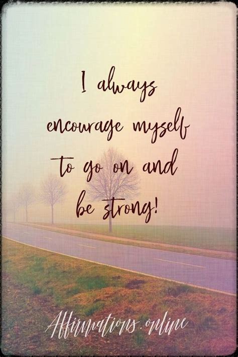 I always encourage myself to go on and be strong! Courage Quotes, Interesting Information, Self ...