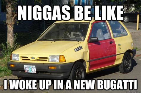 I Woke Up In A New Bugatti memes | quickmeme