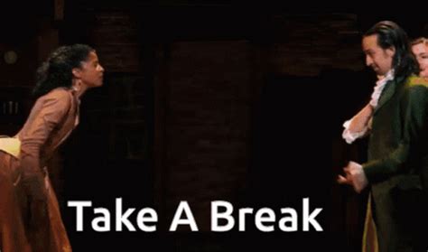 Hamilton Take ABreak GIF - Hamilton TakeABreak Break - Discover & Share GIFs