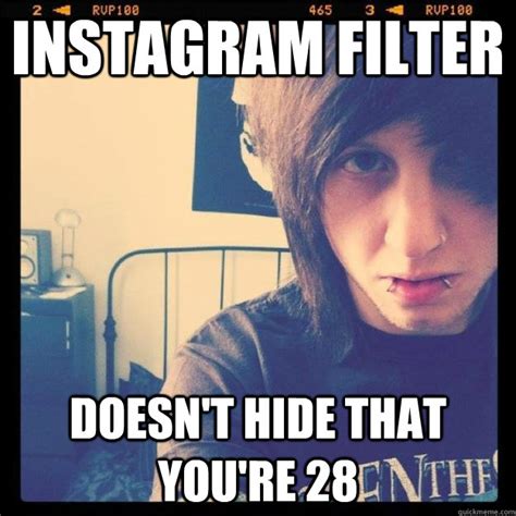 INSTAGRAM FILTER DOESN'T HIDE THAT YOU'RE 28 - Morgs - quickmeme