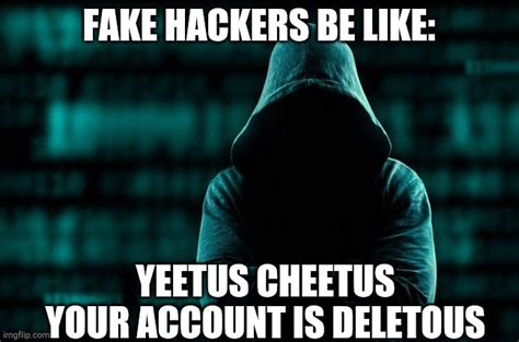 Fake hackers be like: - Imgflip