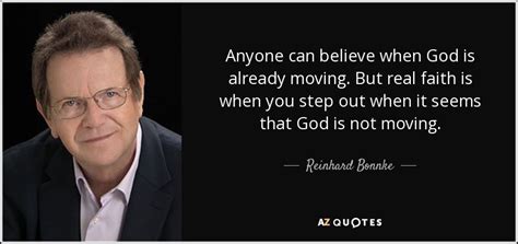 Reinhard Bonnke quote: Anyone can believe when God is already moving ...