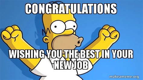 CONGRATULATIONS WISHING YOU THE BEST IN YOUR NEW JOB - Happy Homer Meme ...