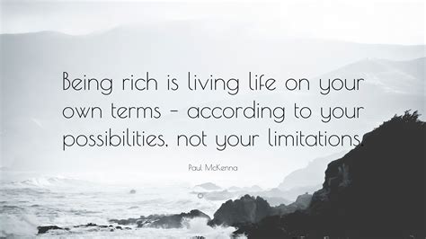 Paul McKenna Quote: “Being rich is living life on your own terms