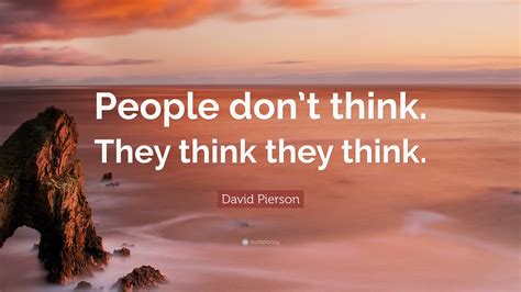 david pierson quote people dont