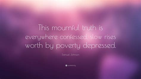 Samuel Johnson Quote: “This mournful truth is everywhere confessed