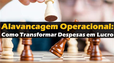 alavancagem operacional como transformar despesas em lucro finefi