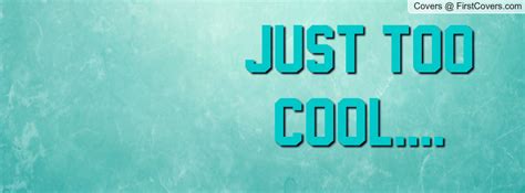 Too Cool Quotes. QuotesGram