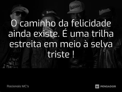 O Caminho Da Felicidade Ainda Existe - O caminho da felicidade ainda existe. É... Racionais Mc's - Pensador