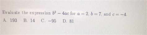Solved Evaluate the expression b2 - 4ac for a = 2, b = 7, | Chegg.com