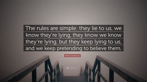 Elena Gorokhova Quote: “The rules are simple: they lie to us, we know ...