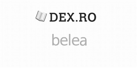 Dex belea, belea, definiţie belea, dex.ro