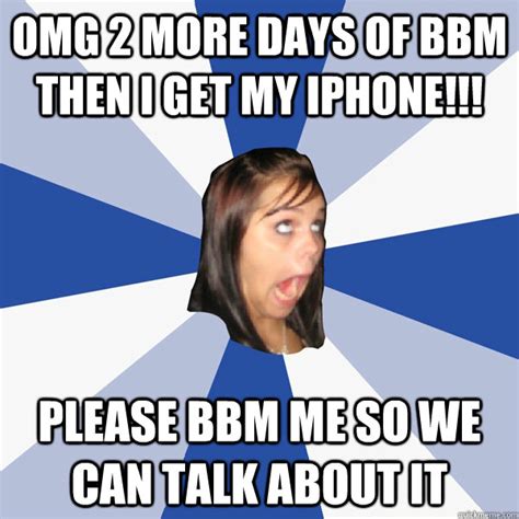 omg 2 more days of bbm then i get my iphone!!! please bbm me so we can ...