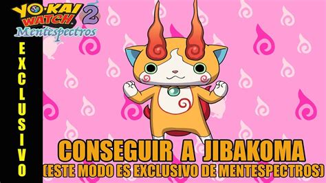 Cómo conseguir a JIBAKOMA | Yo-kai watch 2 | Guía Mentespectros