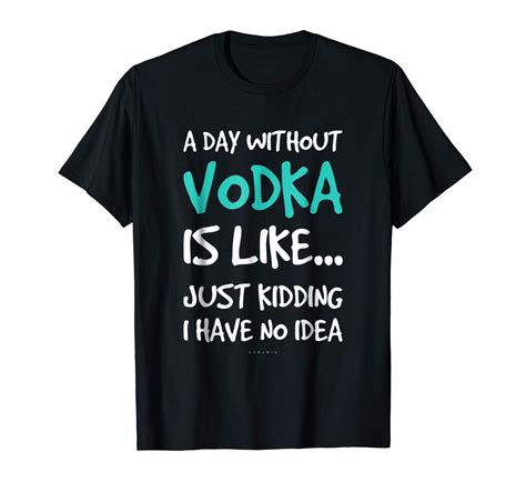 Funny Vodka Shirts A Day Without Vodka Gift T Shirt | Kitilan