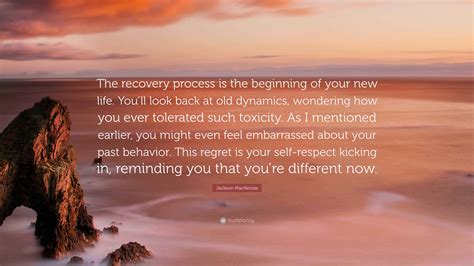 Jackson MacKenzie Quote: “The recovery process is the beginning of your