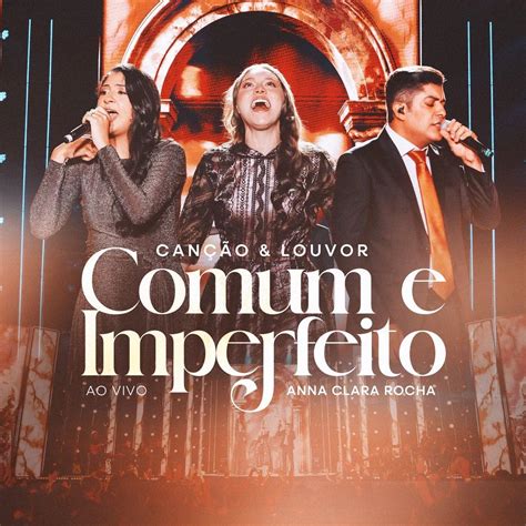 Comum E Imperfeito Letra - Comum e Imperfeito (part. Anna Clara Rocha) | Single de Canção & Louvor ...