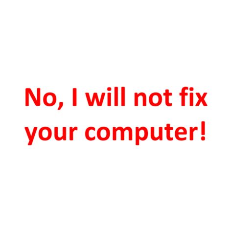 No, I will not fix your computer! shirt