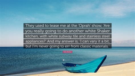 Nate Berkus Quote: “They used to tease me at the ‘Oprah’ show, ‘Are you