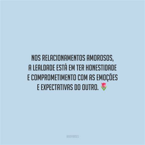 Frases De Lealdade No Relacionamento - 40 frases de lealdade para ter respeito e compromisso com o outro
