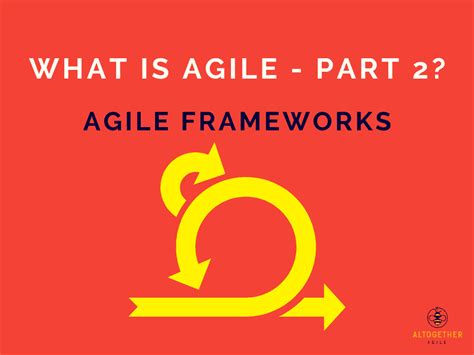 What is Agile - Part 2: Agile Frameworks