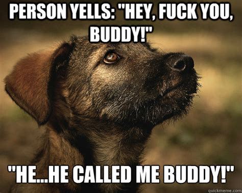 person yells: "hey, fuck you, buddy!" "he...he called me buddy