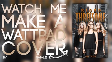 Watch me make a wattpad cover || Blond threesome - YouTube
