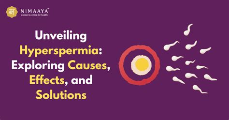 Unveiling Hyperspermia: Exploring Causes, Effects, and Solutions