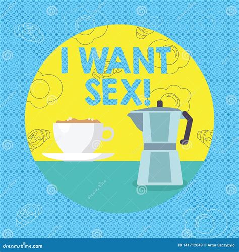 Text Sign Showing I Want Sex. Conceptual Photo To Desire Sexual