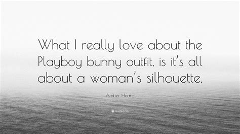 Amber Heard Quote: “What I really love about the Playboy bunny outfit