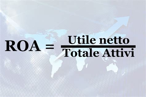 ROA (Return on Assets) cos'è, cosa rappresenta e come si calcola ...