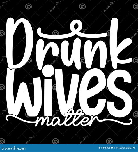 Drunk Wives Matter Celebration Inspirational Quote for T Shirt Graphic