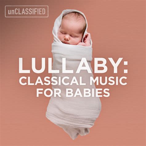 Lullaby: Classical Music for Babies – unCLASSIFIED