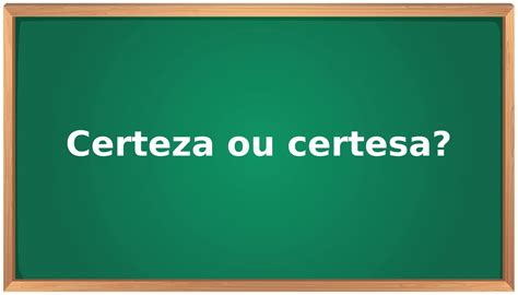 Como Se Escreve Concerteza Ou Com Certeza