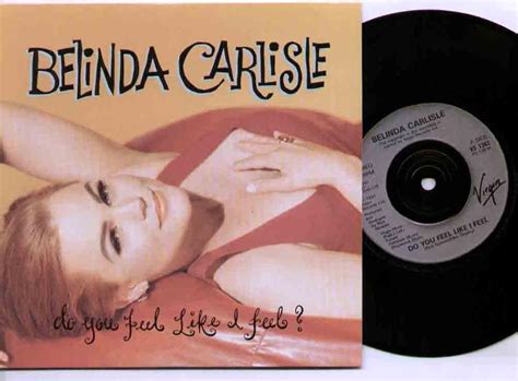 BELINDA CARLISLE - DO YOU FEEL LIKE I FEEL - 7" VINYL: BELINDA CARLISLE ...