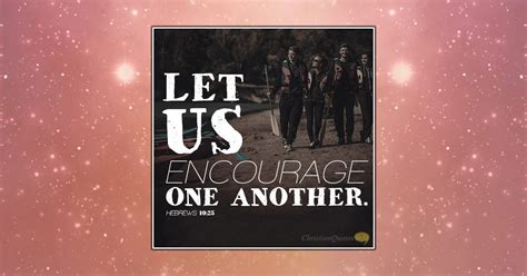 4 Ways to Encourage One Another | ChristianQuotes.info